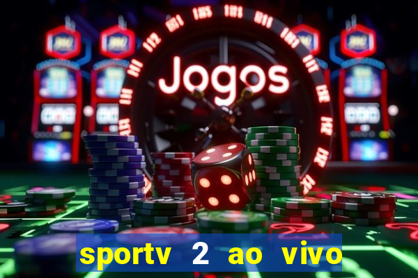 sportv 2 ao vivo futebol play hd